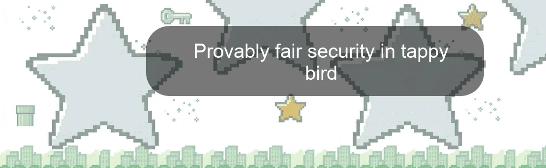 Provably fair security in tappy bird Provably fair security in tappy bird
